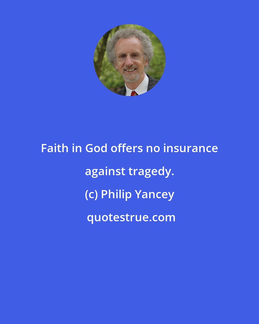 Philip Yancey: Faith in God offers no insurance against tragedy.