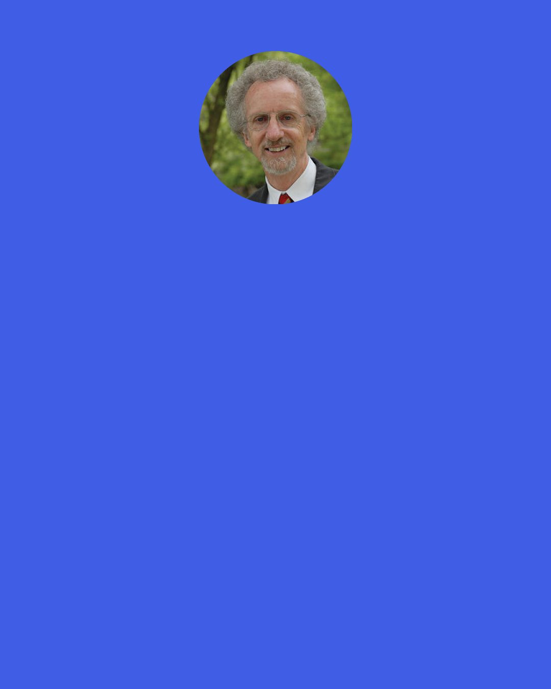 Philip Yancey: Thanks to the scientific method, most people in "developed" countries have an outlook of mild deism. We assume things like weather and disease operate according to fixed natural laws. Every so often, though, problems impinge on us so directly that we stretch beyond that mildly deistic stance and ask God to intervene. When a drought drags on too long, we pray for rain. When a young mother gets a diagnosis of cervical cancer, we solicit prayers for her healing. We beseech God as if trying to talk God into something God otherwise might not want to do.