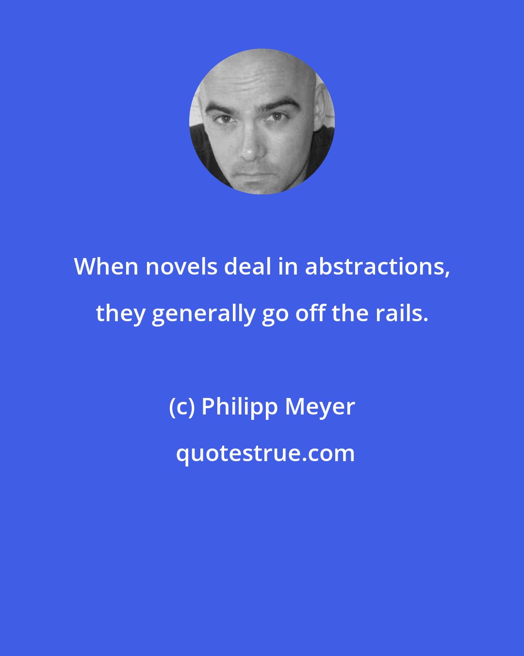 Philipp Meyer: When novels deal in abstractions, they generally go off the rails.