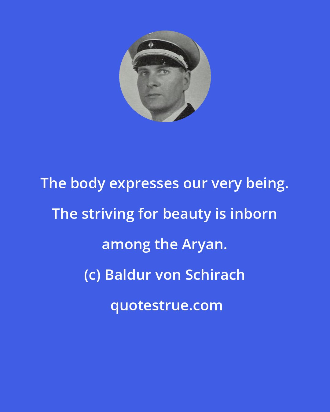 Baldur von Schirach: The body expresses our very being. The striving for beauty is inborn among the Aryan.