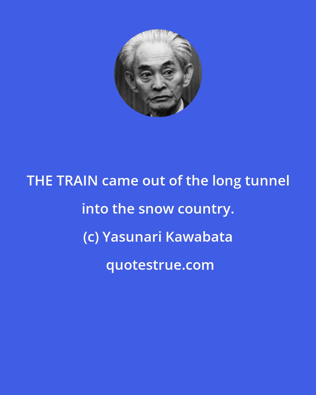 Yasunari Kawabata: THE TRAIN came out of the long tunnel into the snow country.