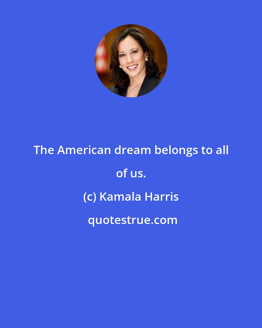 Kamala Harris: The American dream belongs to all of us.