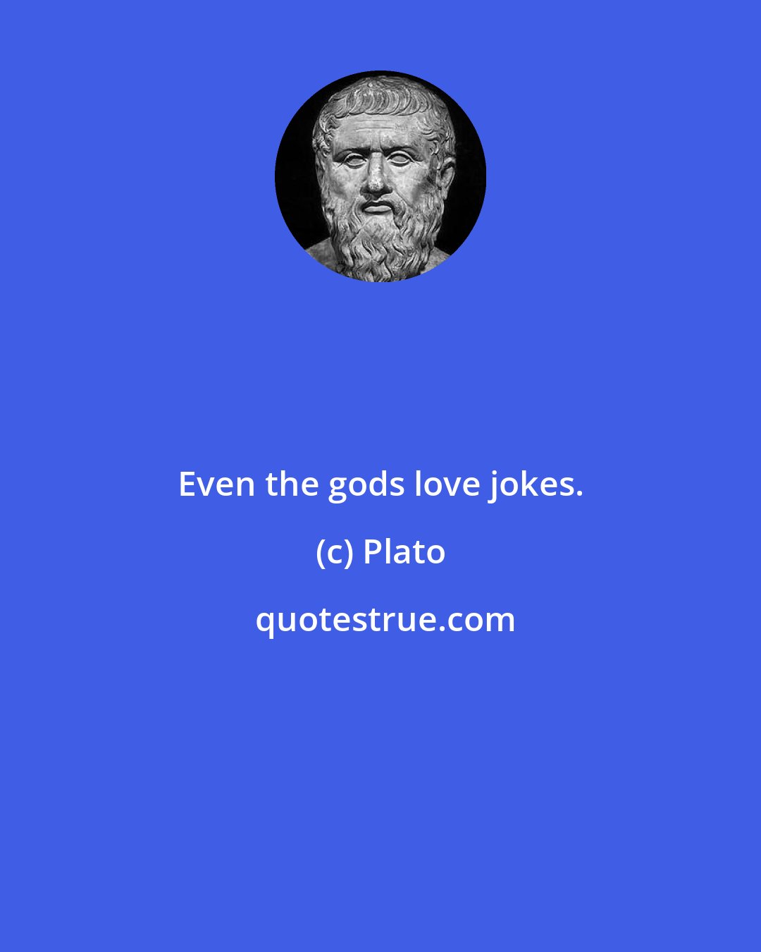 Plato: Even the gods love jokes.