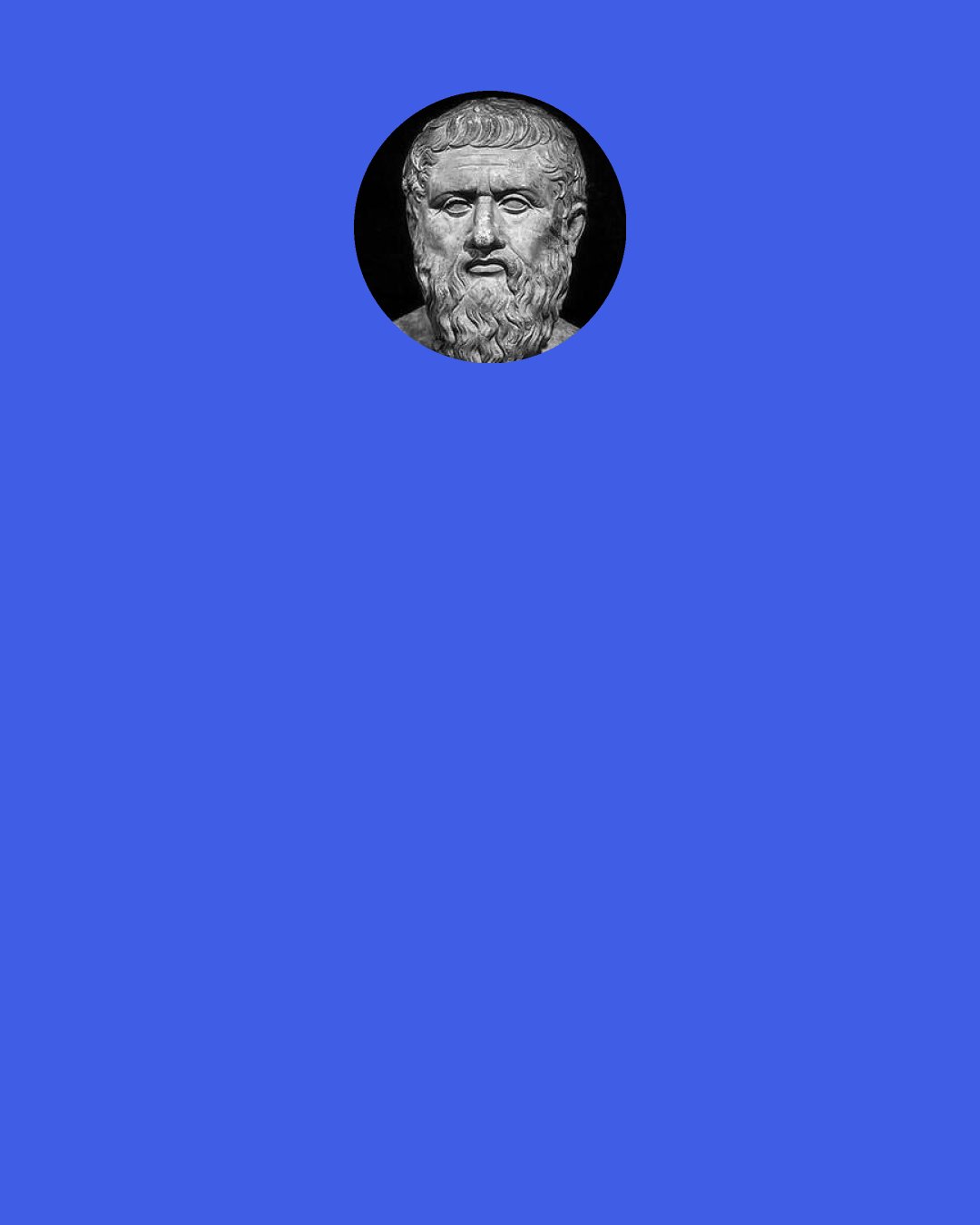 Plato: That's what education should be," I said, "the art of orientation. Educators should devise the simplest and most effective methods of turning minds around. It shouldn't be the art of implanting sight in the organ, but should proceed on the understanding that the organ already has the capacity, but is improperly aligned and isn't facing the right way.