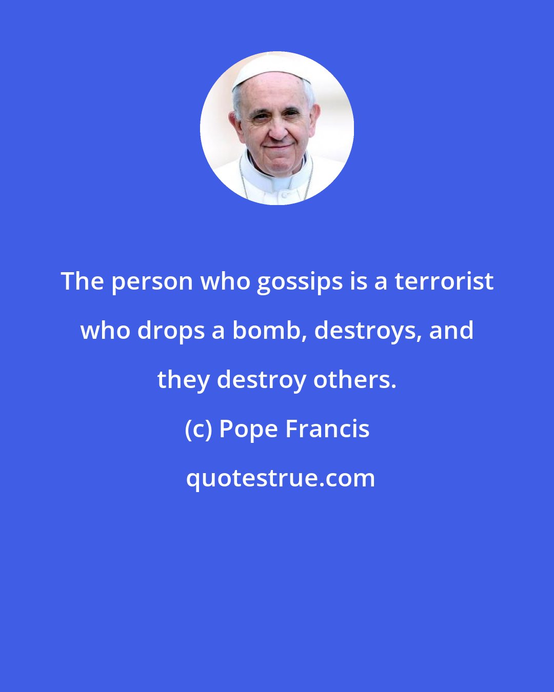 Pope Francis: The person who gossips is a terrorist who drops a bomb, destroys, and they destroy others.