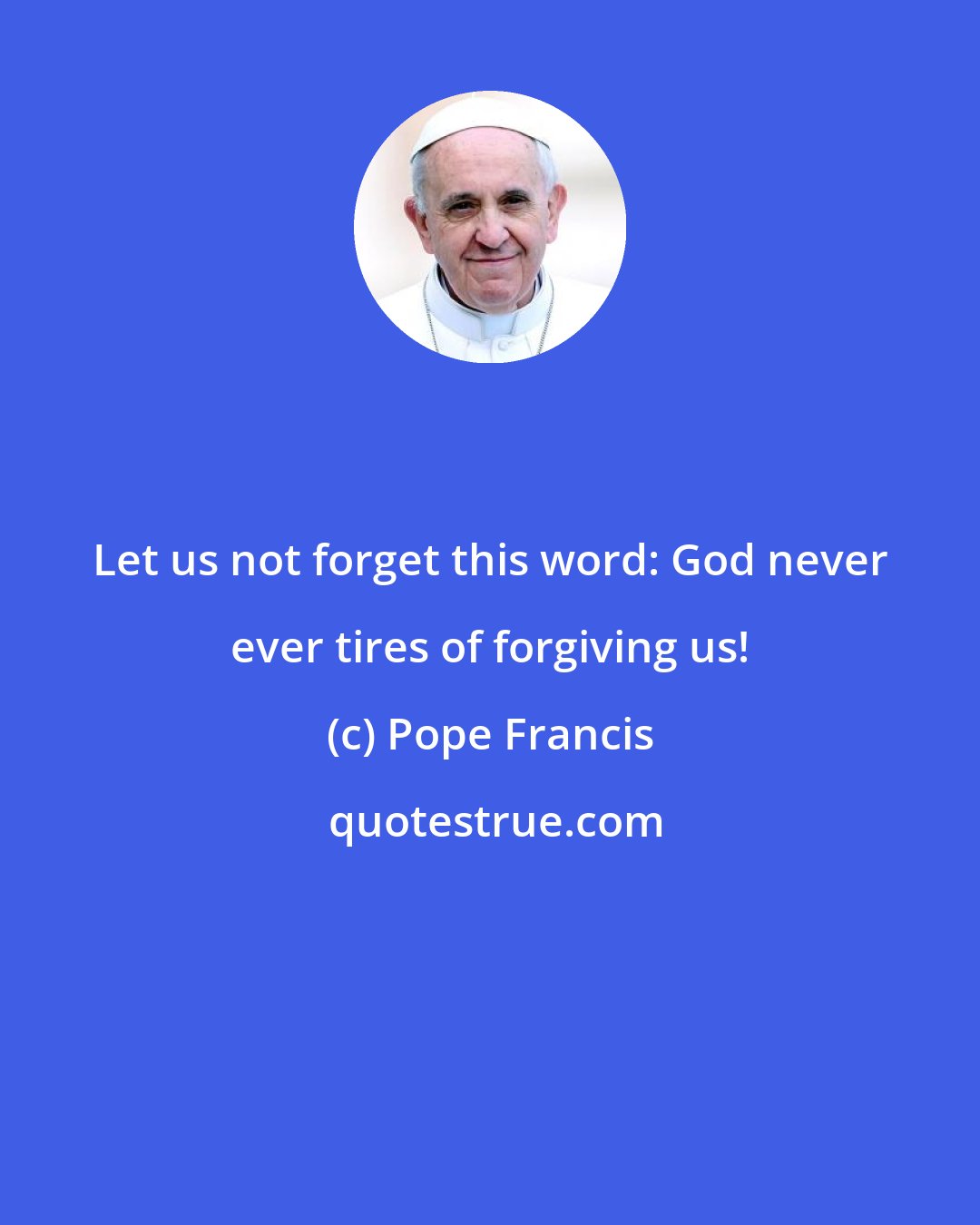 Pope Francis: Let us not forget this word: God never ever tires of forgiving us!