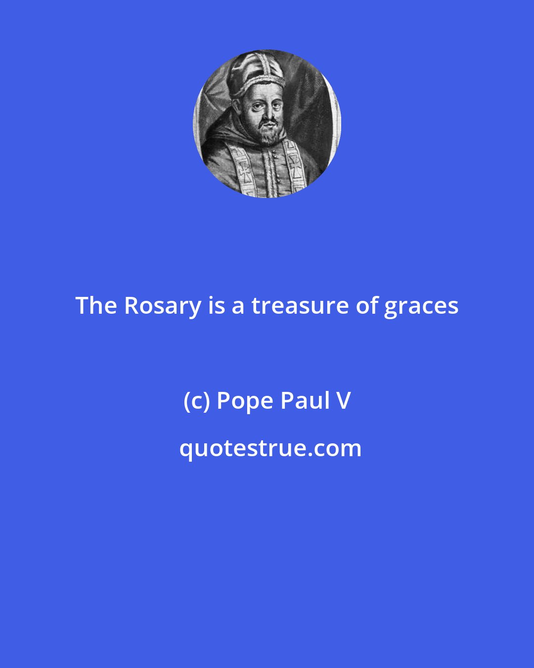 Pope Paul V: The Rosary is a treasure of graces