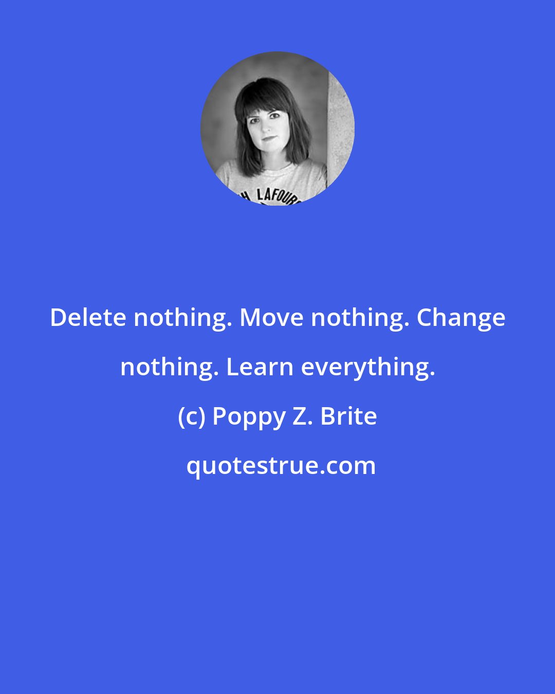Poppy Z. Brite: Delete nothing. Move nothing. Change nothing. Learn everything.