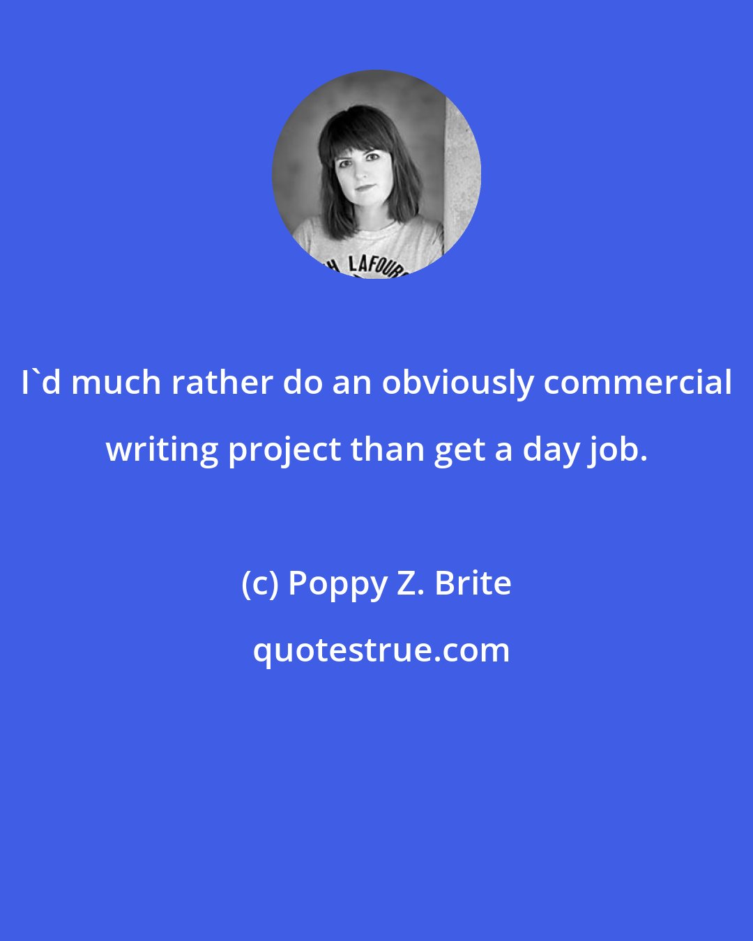 Poppy Z. Brite: I'd much rather do an obviously commercial writing project than get a day job.