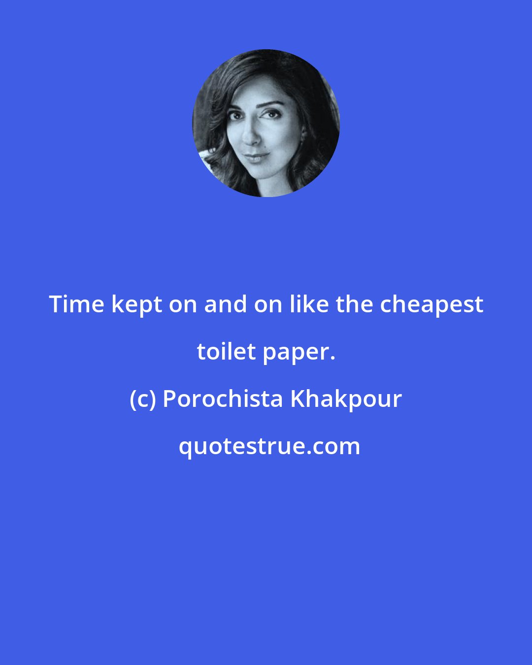 Porochista Khakpour: Time kept on and on like the cheapest toilet paper.