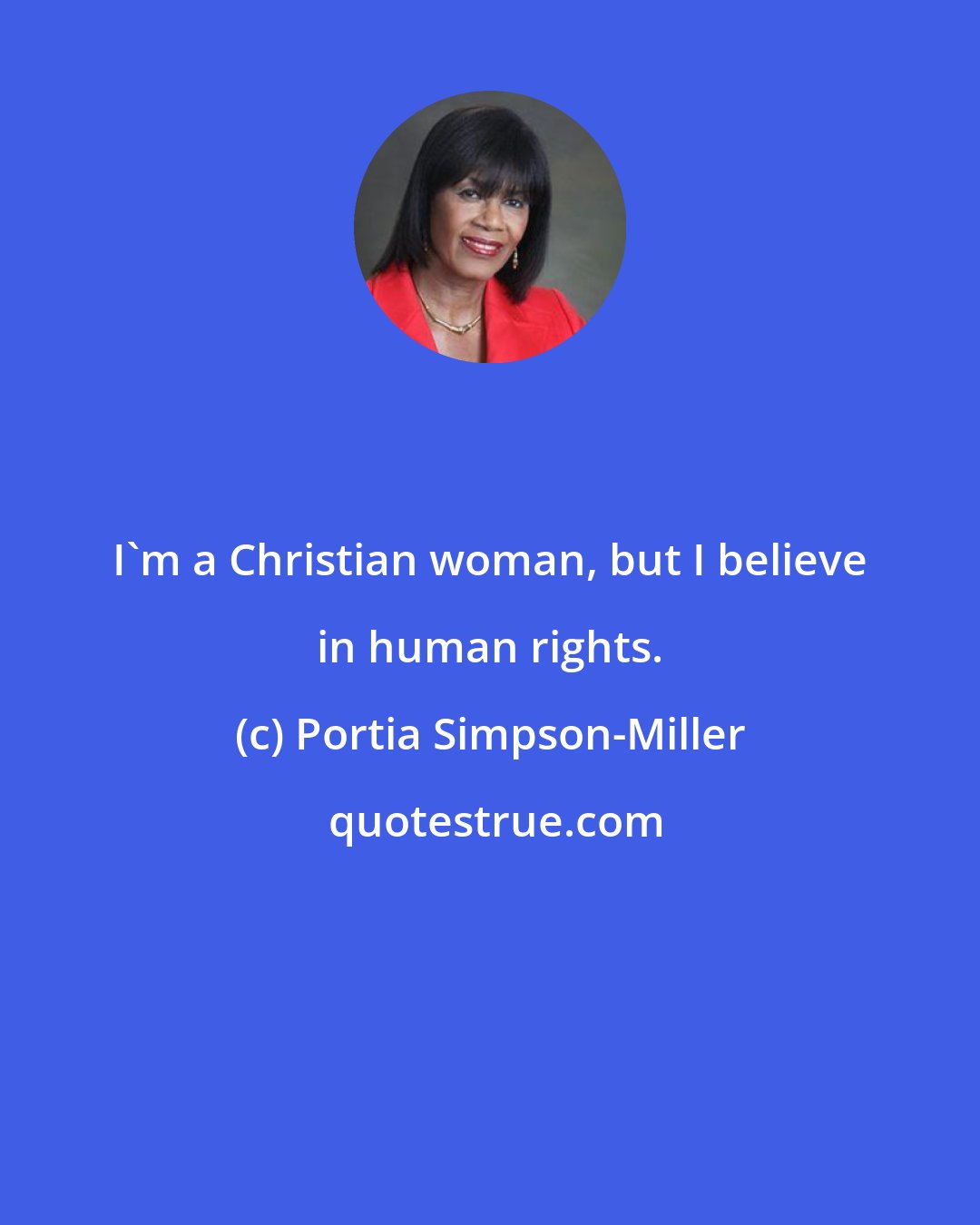 Portia Simpson-Miller: I'm a Christian woman, but I believe in human rights.