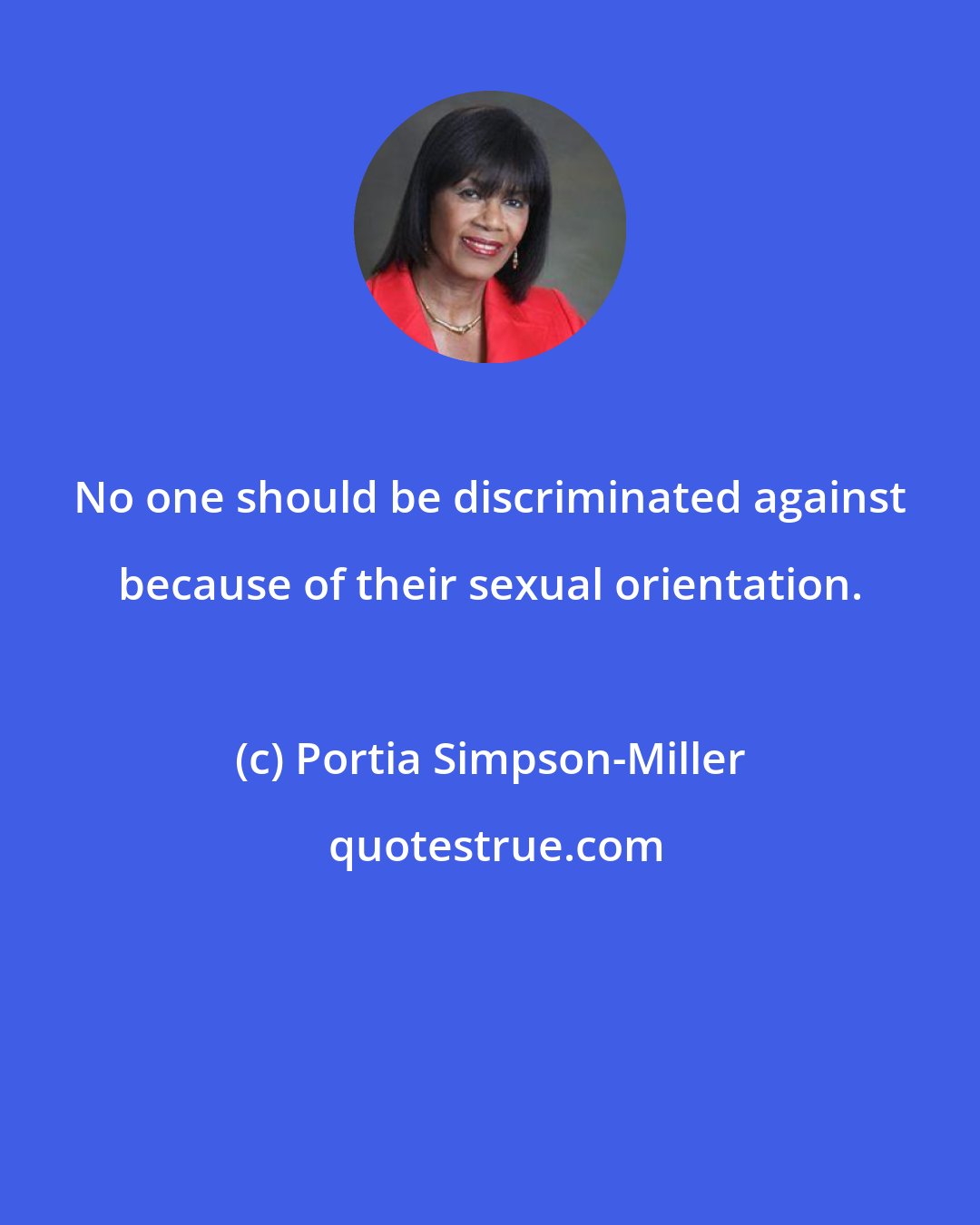 Portia Simpson-Miller: No one should be discriminated against because of their sexual orientation.