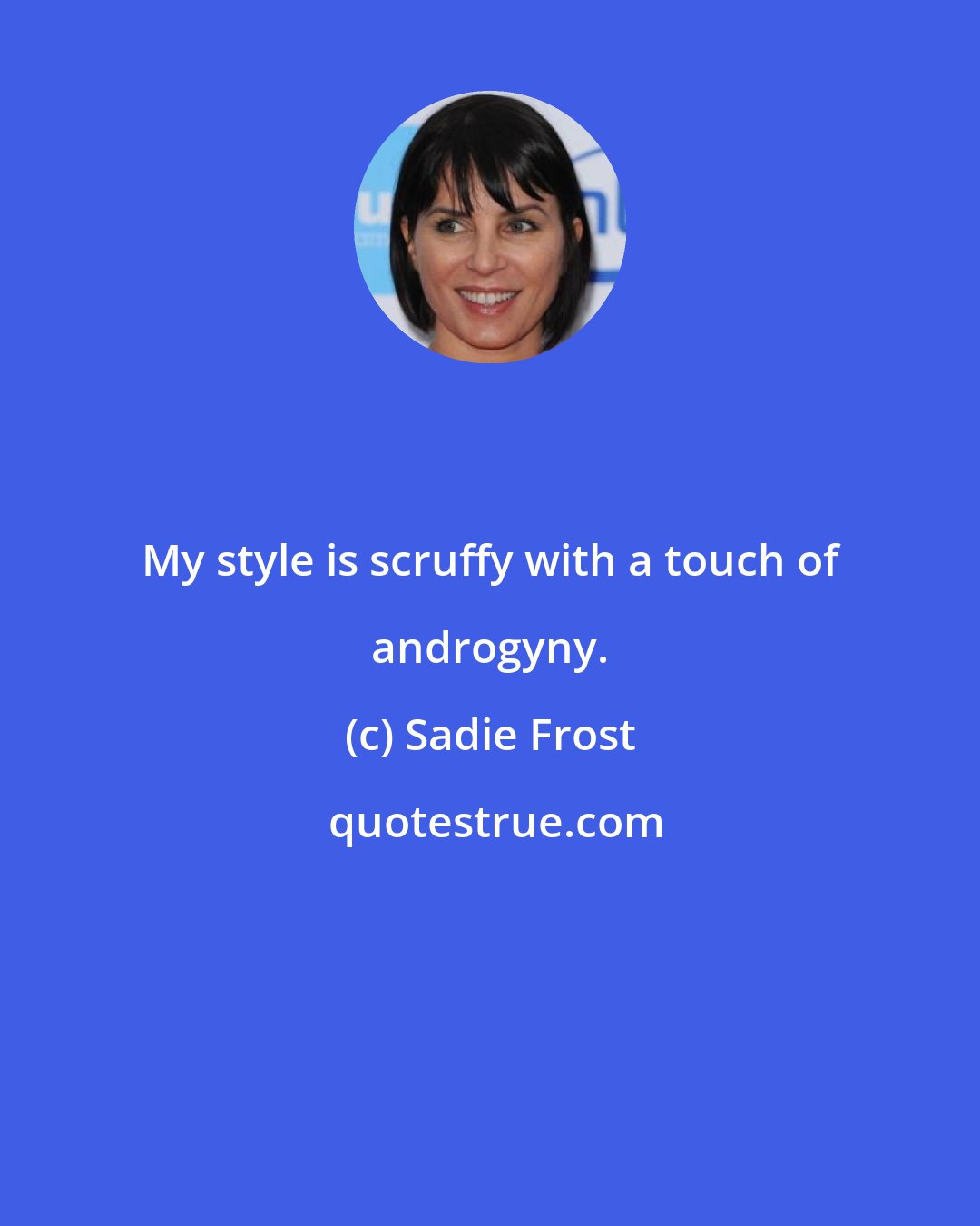 Sadie Frost: My style is scruffy with a touch of androgyny.