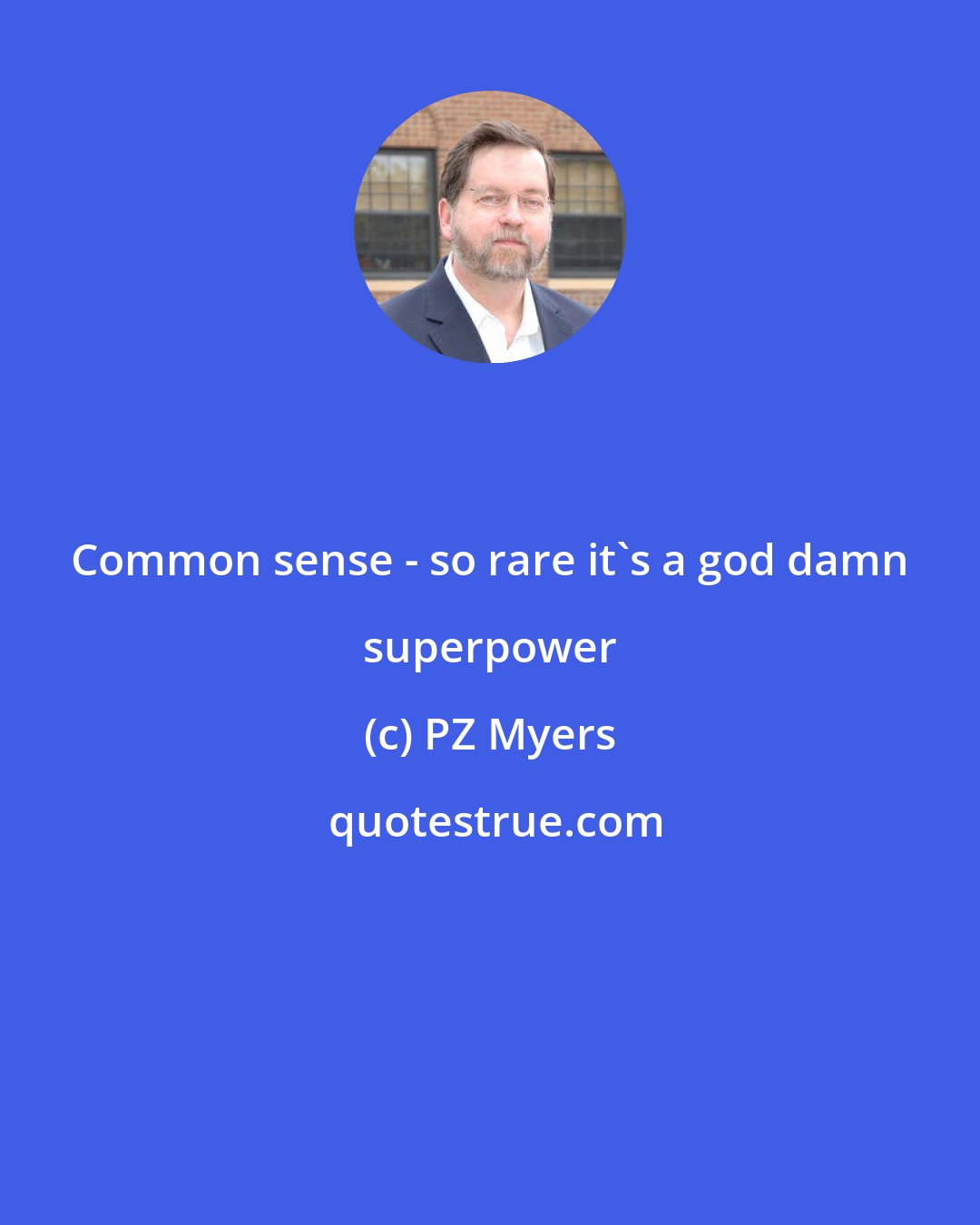 PZ Myers: Common sense - so rare it's a god damn superpower