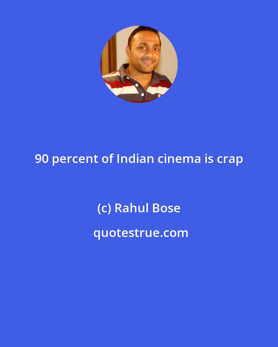 Rahul Bose: 90 percent of Indian cinema is crap