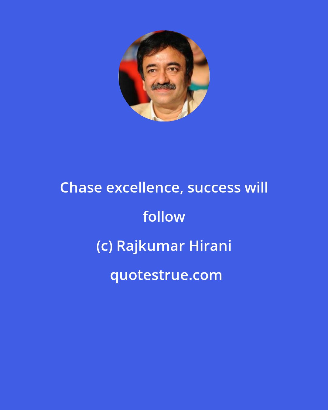 Rajkumar Hirani: Chase excellence, success will follow