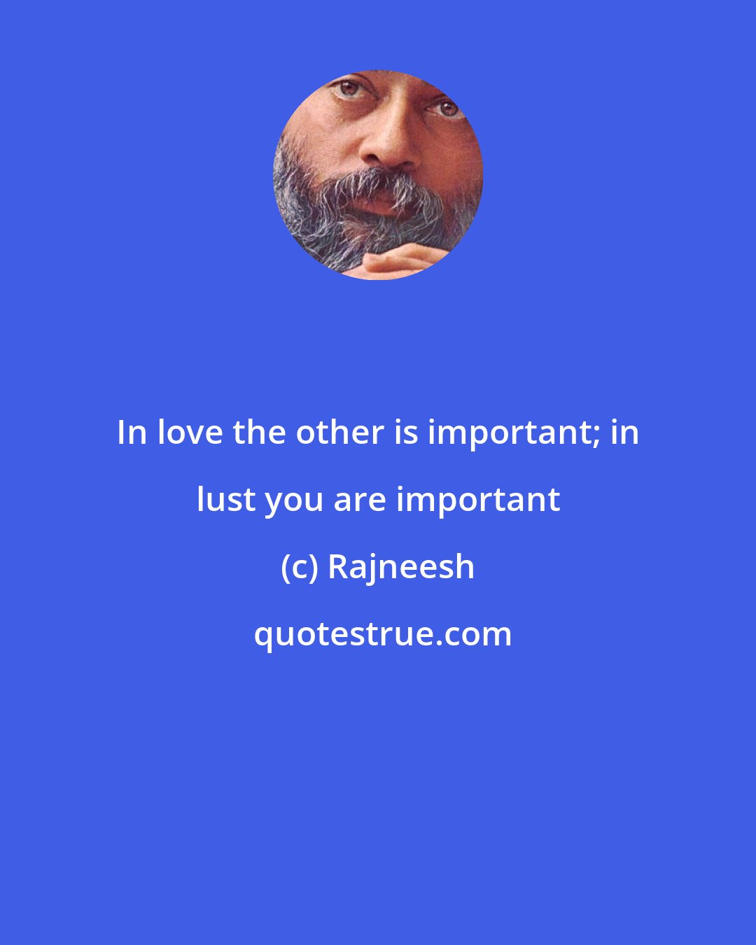 Rajneesh: In love the other is important; in lust you are important