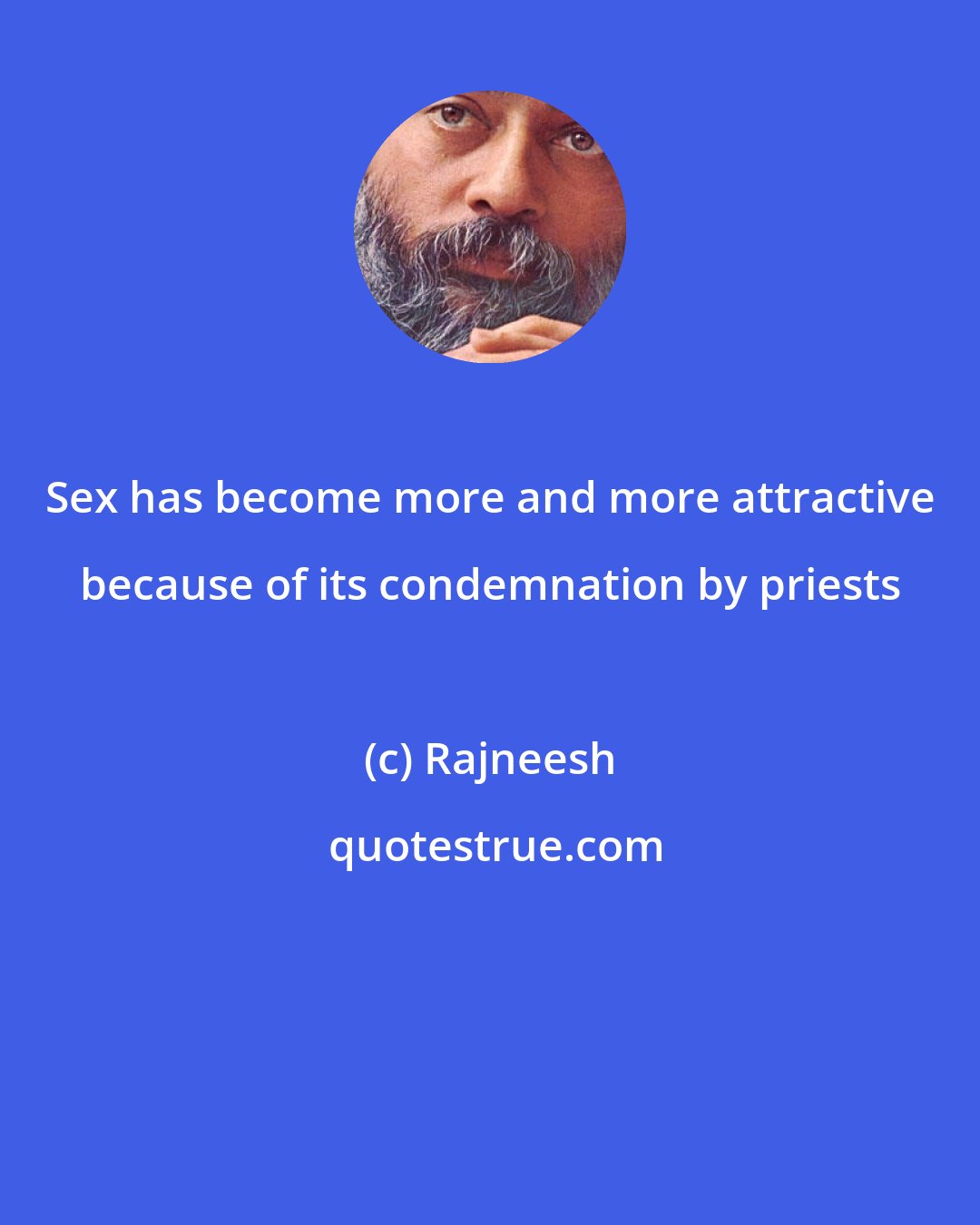 Rajneesh: Sex has become more and more attractive because of its condemnation by priests