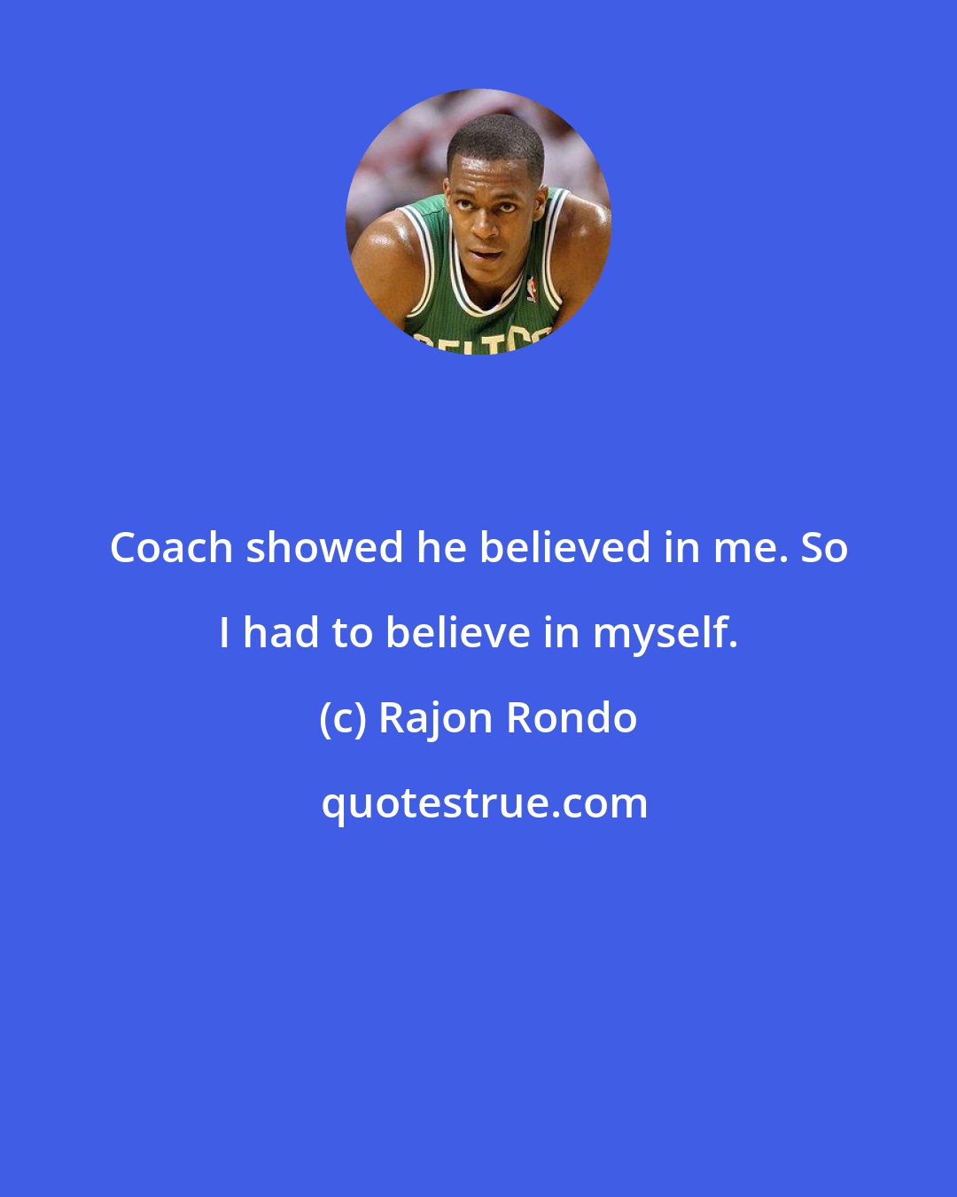 Rajon Rondo: Coach showed he believed in me. So I had to believe in myself.