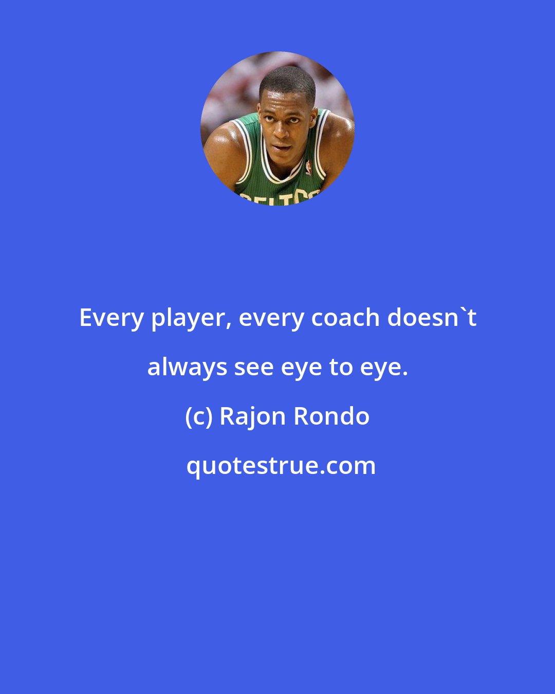 Rajon Rondo: Every player, every coach doesn't always see eye to eye.