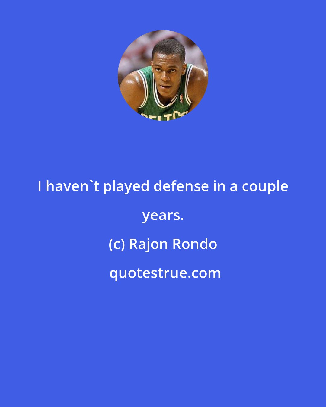 Rajon Rondo: I haven't played defense in a couple years.