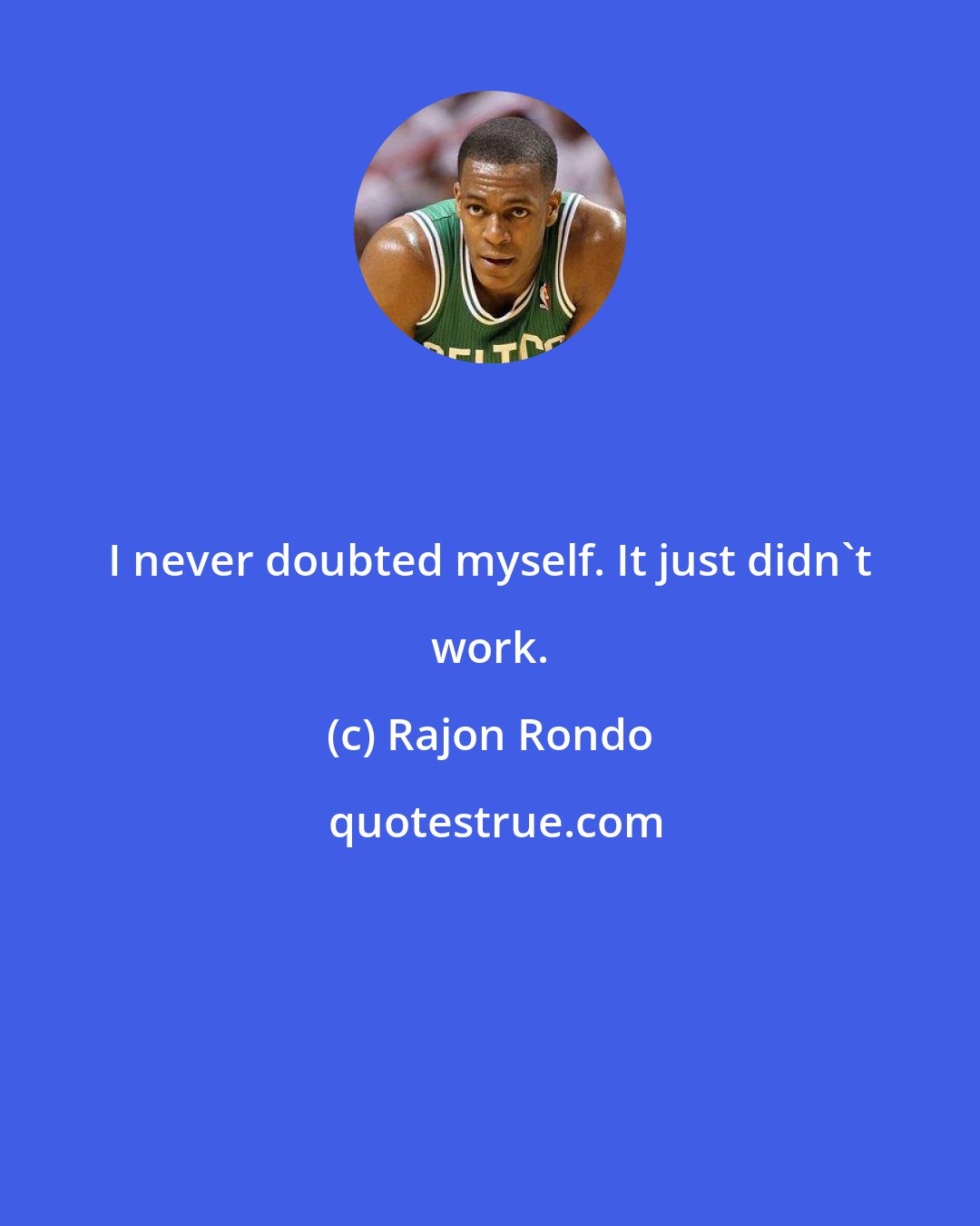 Rajon Rondo: I never doubted myself. It just didn't work.