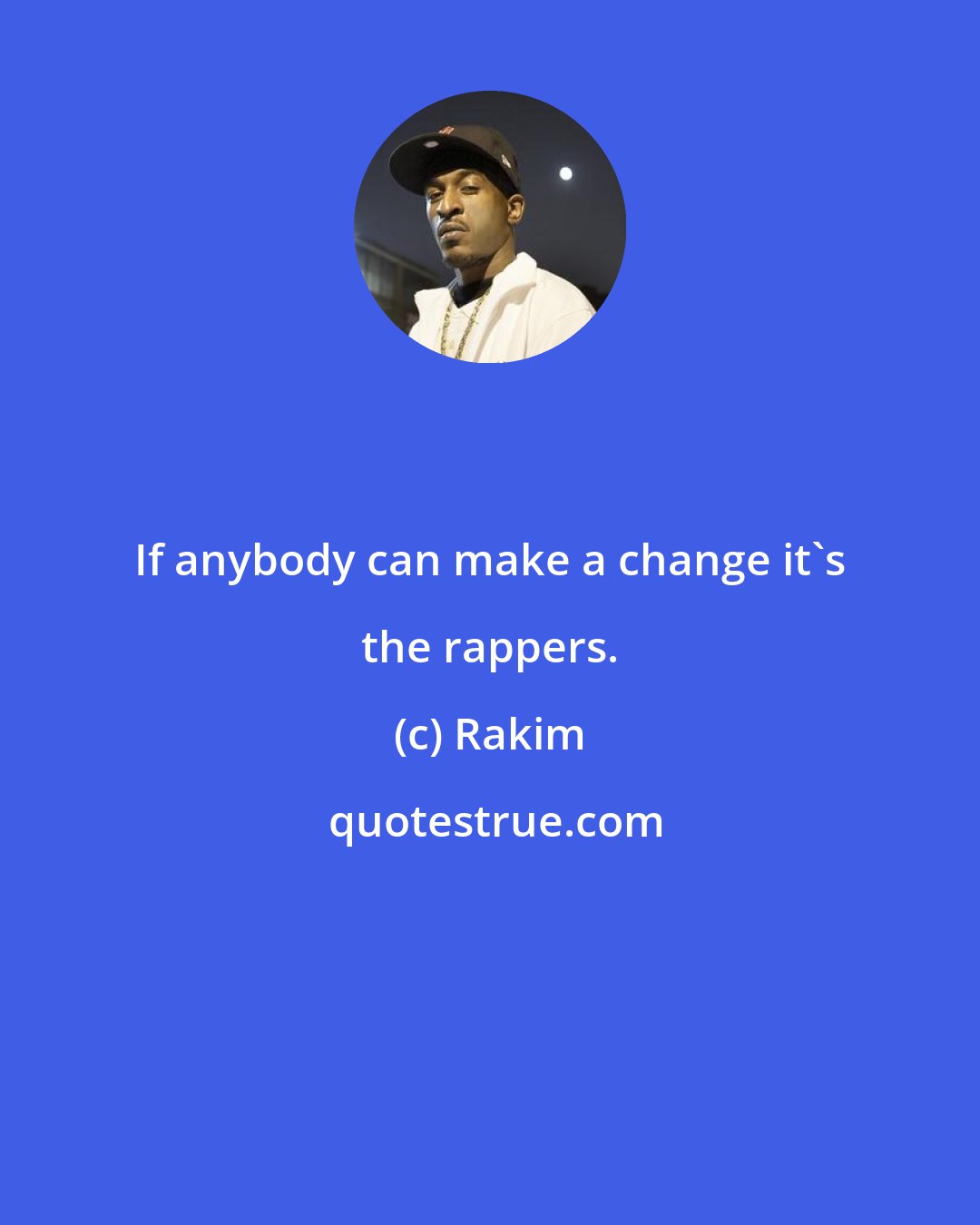 Rakim: If anybody can make a change it's the rappers.