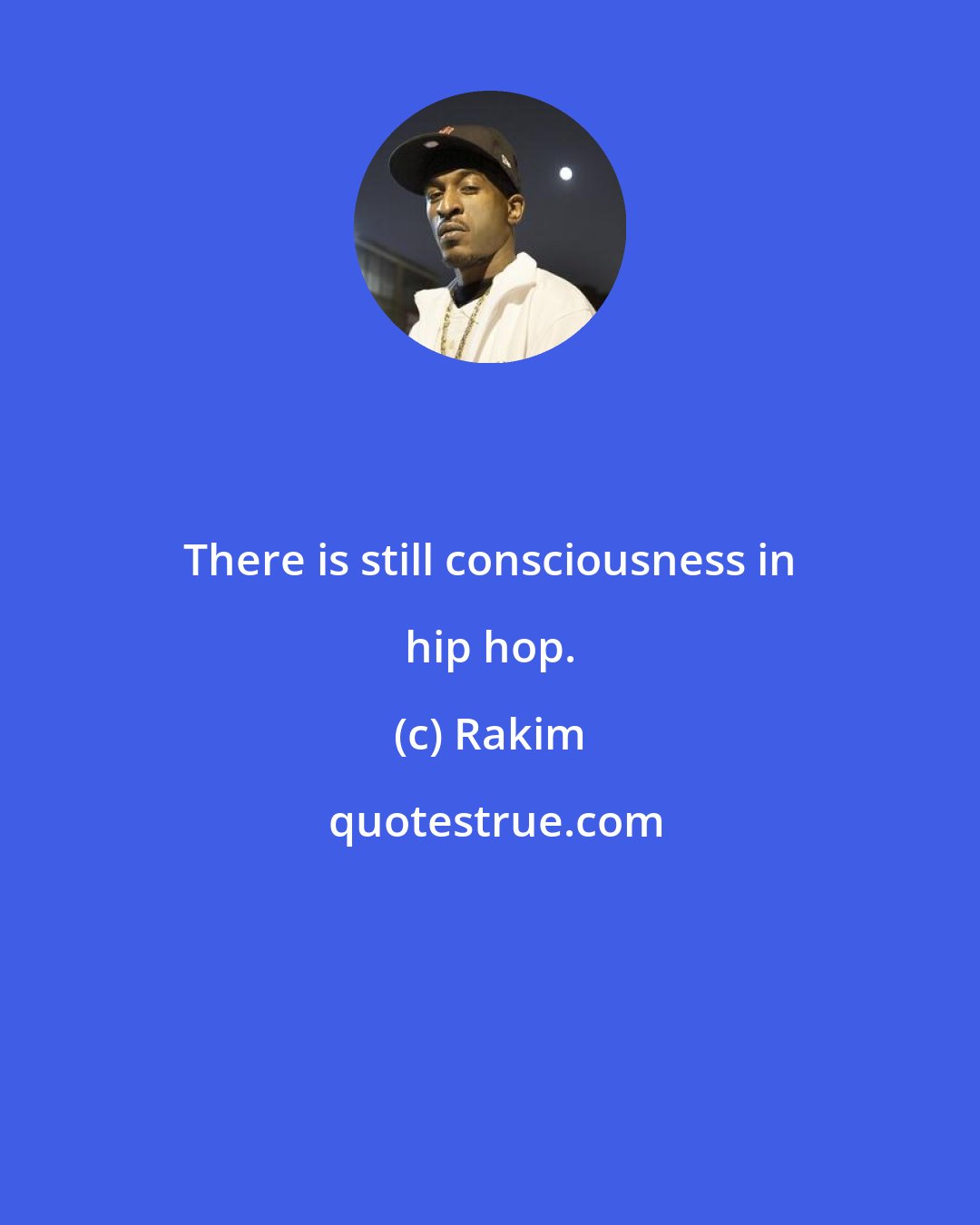 Rakim: There is still consciousness in hip hop.