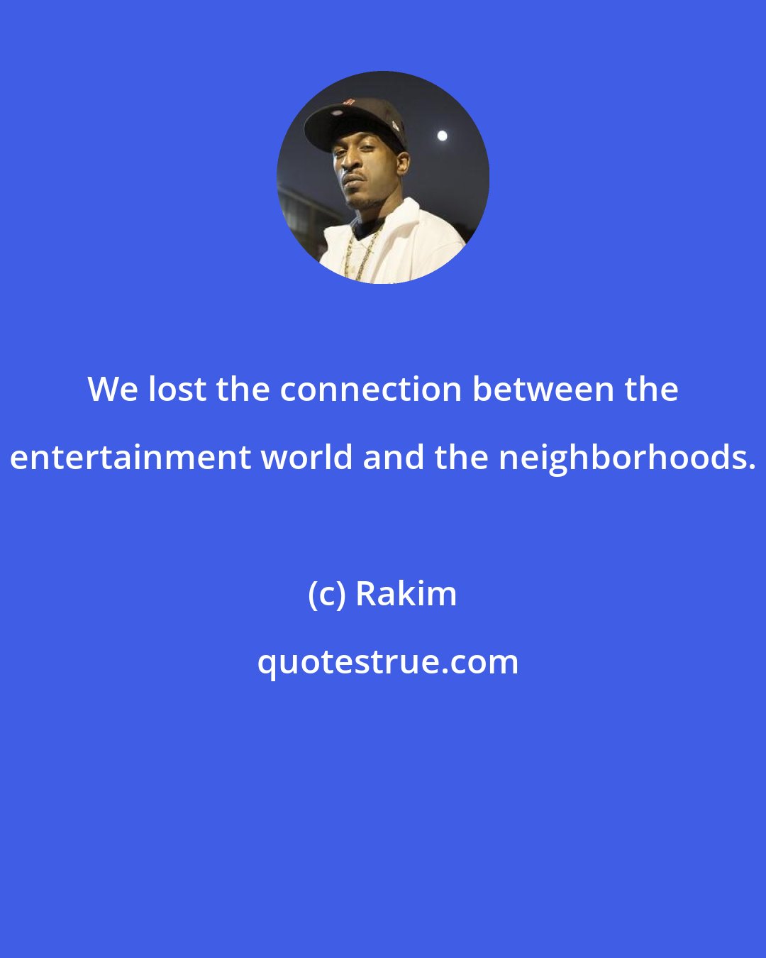 Rakim: We lost the connection between the entertainment world and the neighborhoods.