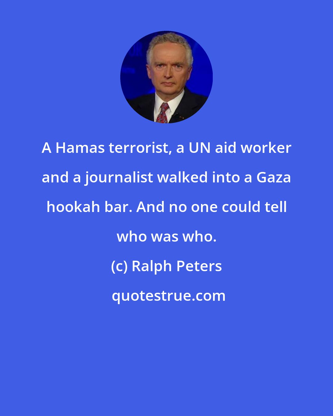 Ralph Peters: A Hamas terrorist, a UN aid worker and a journalist walked into a Gaza hookah bar. And no one could tell who was who.