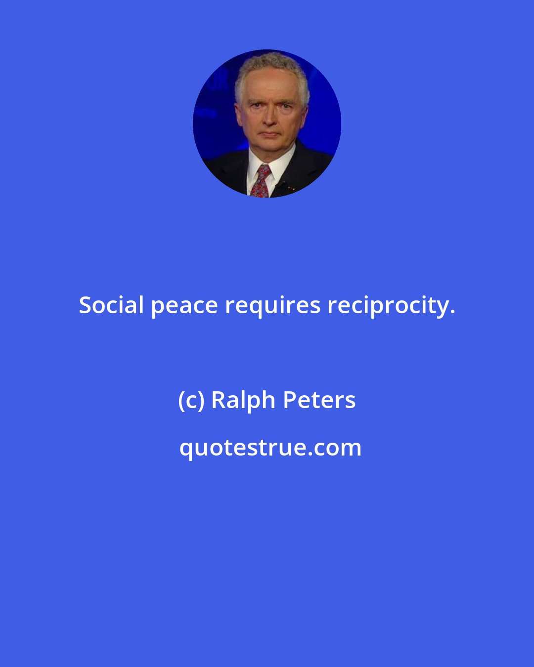 Ralph Peters: Social peace requires reciprocity.