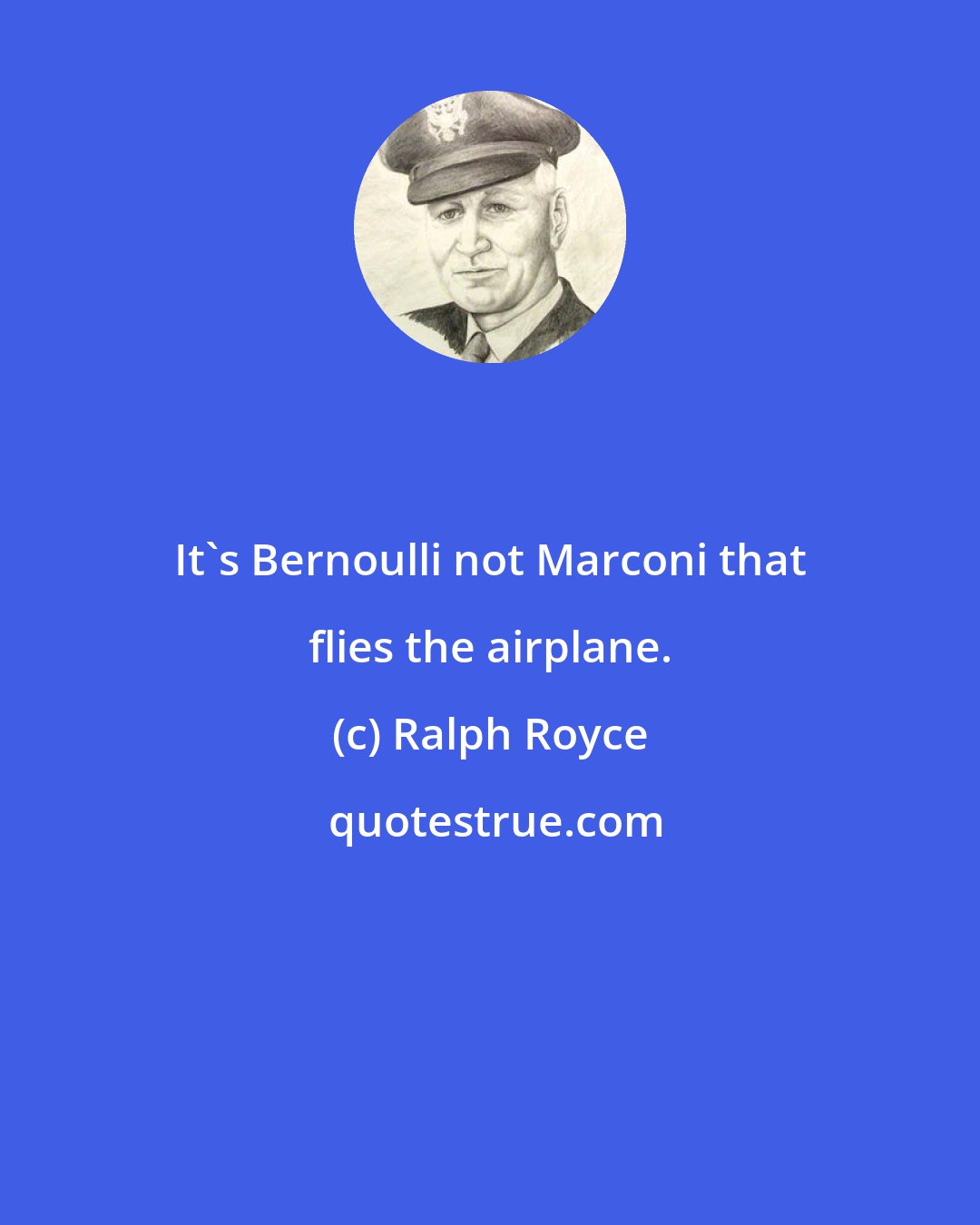 Ralph Royce: It's Bernoulli not Marconi that flies the airplane.