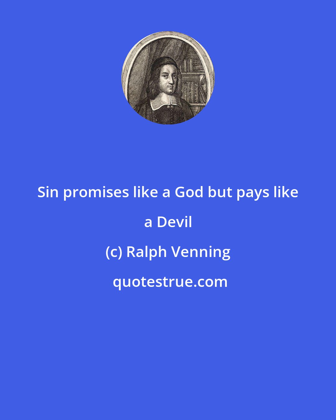 Ralph Venning: Sin promises like a God but pays like a Devil