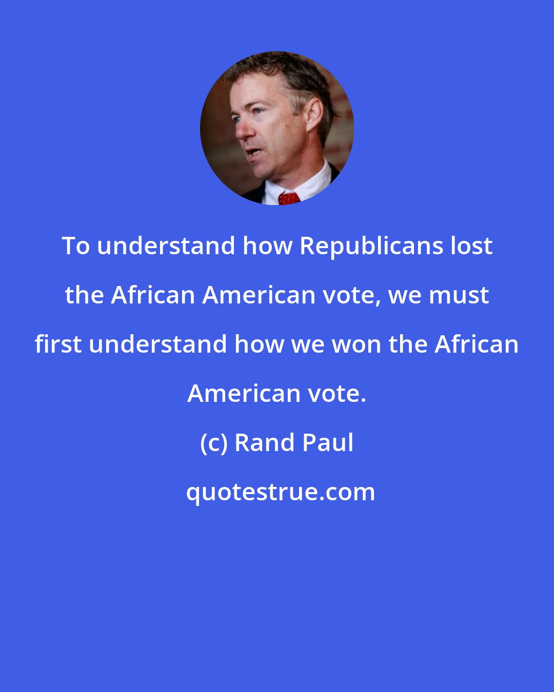 Rand Paul: To understand how Republicans lost the African American vote, we must first understand how we won the African American vote.