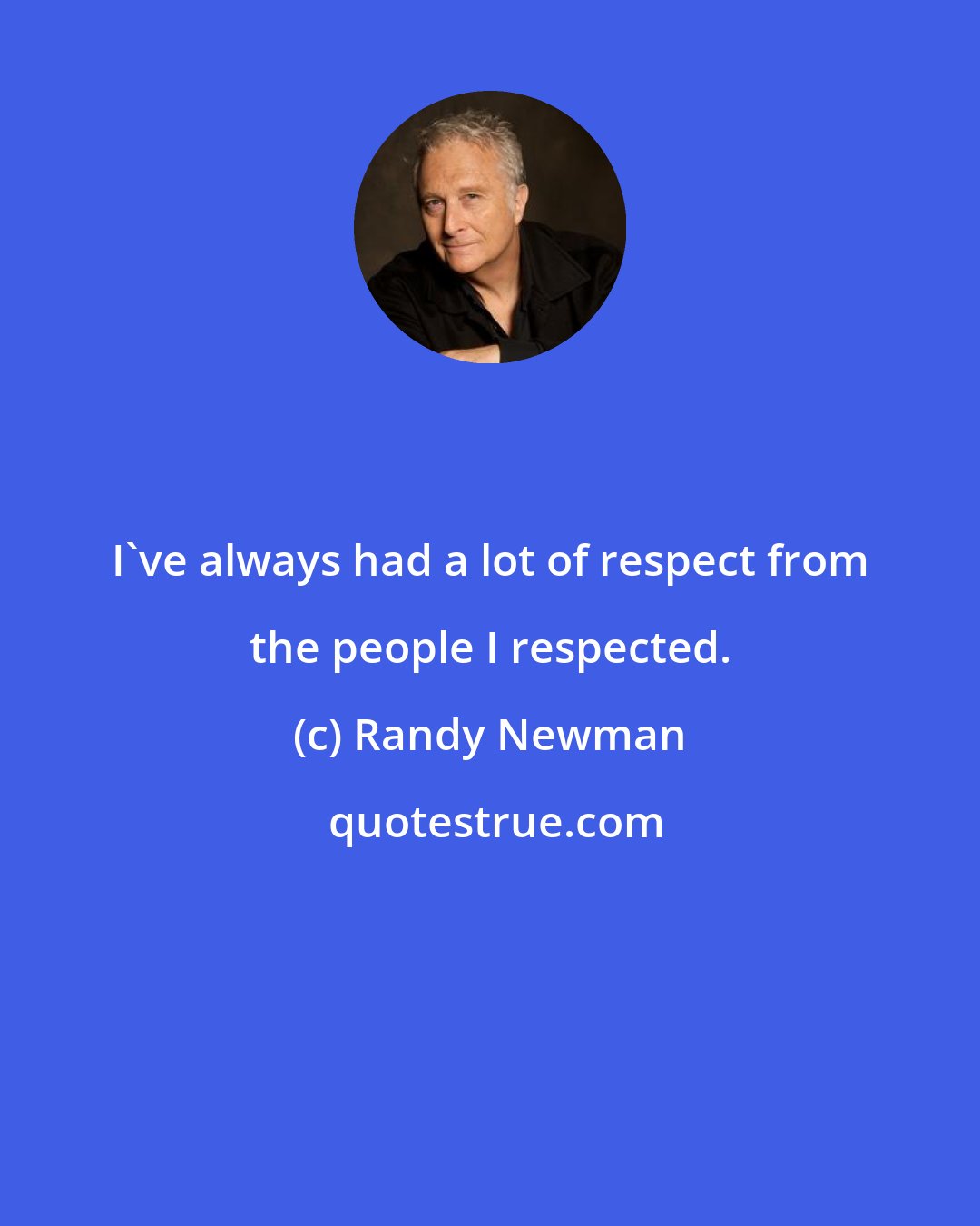 Randy Newman: I've always had a lot of respect from the people I respected.