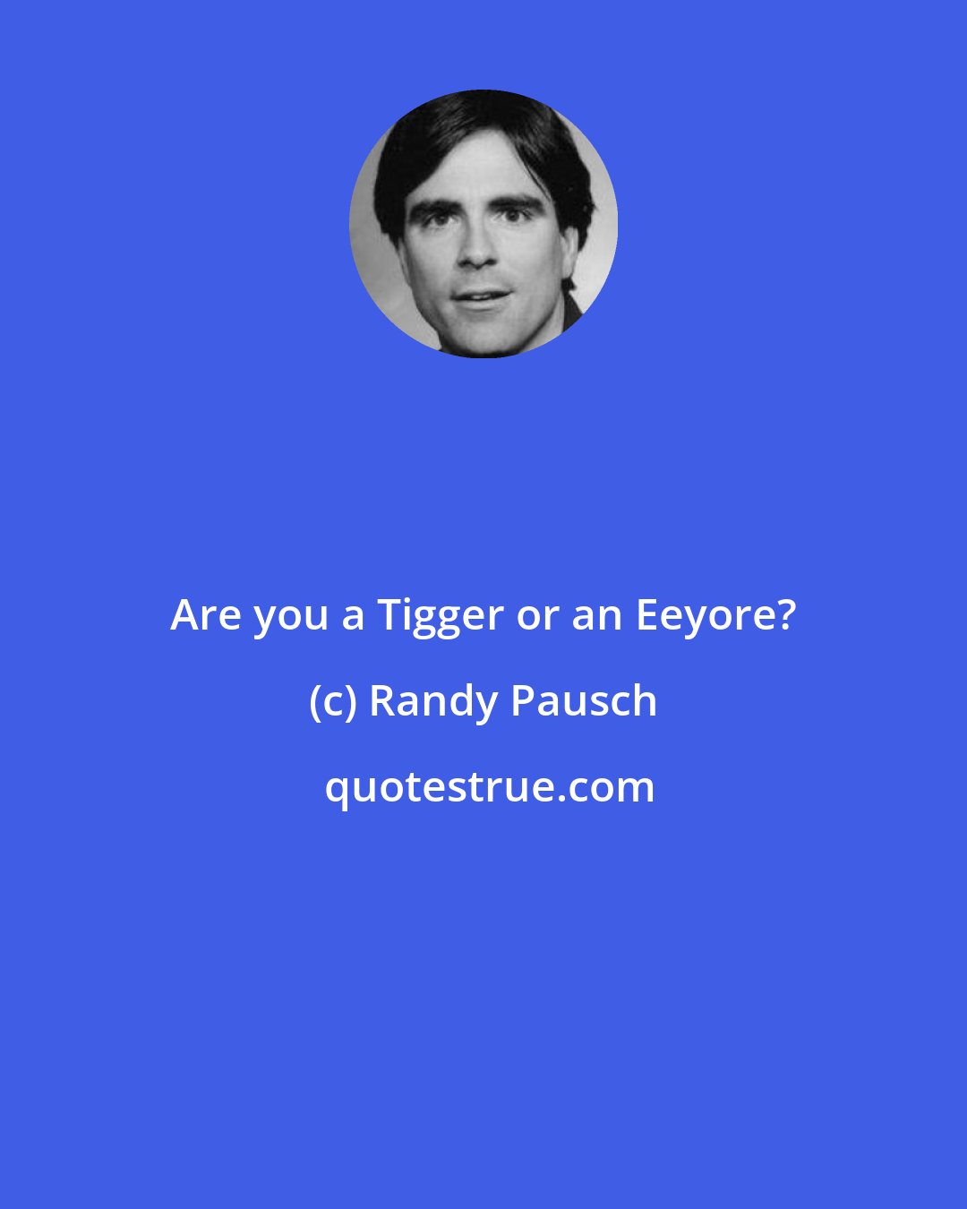 Randy Pausch: Are you a Tigger or an Eeyore?