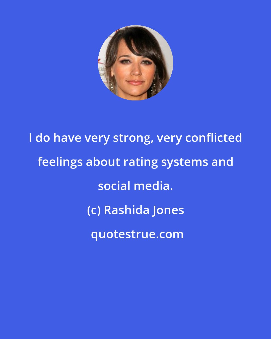 Rashida Jones: I do have very strong, very conflicted feelings about rating systems and social media.