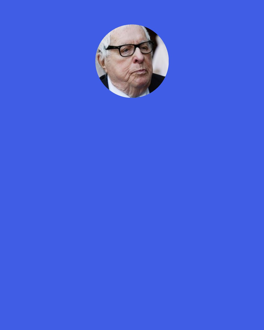 Ray Bradbury: People who take books on sex to bed become frigid. You get self-conscious. You can't think a story. You can't think, "I shall do a story to improve mankind." Well, it's nonsense. All the great stories, all the really worthwhile plays, are emotional experiences. If you have to ask yourself whether or not you love a girl or you love a boy, forget it. You don't. A story is the same way. You either feel a story and need to write it, or you better not write it.