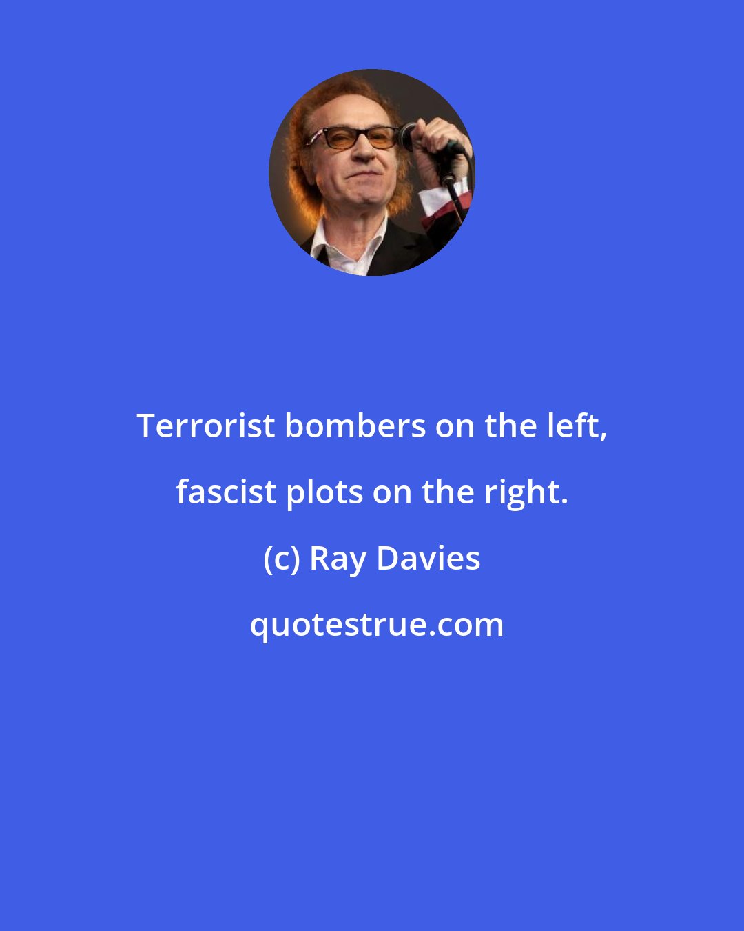 Ray Davies: Terrorist bombers on the left, fascist plots on the right.