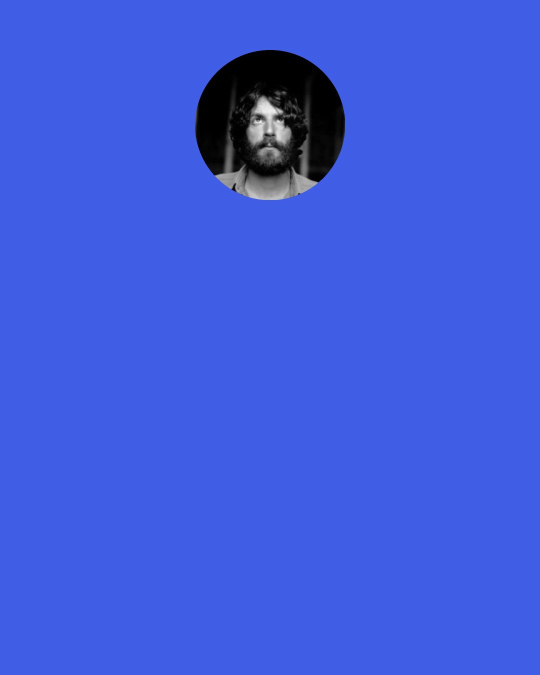 Ray LaMontagne: Well, I looked my demons in the eyes
 laid bare my chest, said 'Do your best, destroy me.
 You see, I’ve been to hell and back so many times,
 I must admit you kind of bore me.