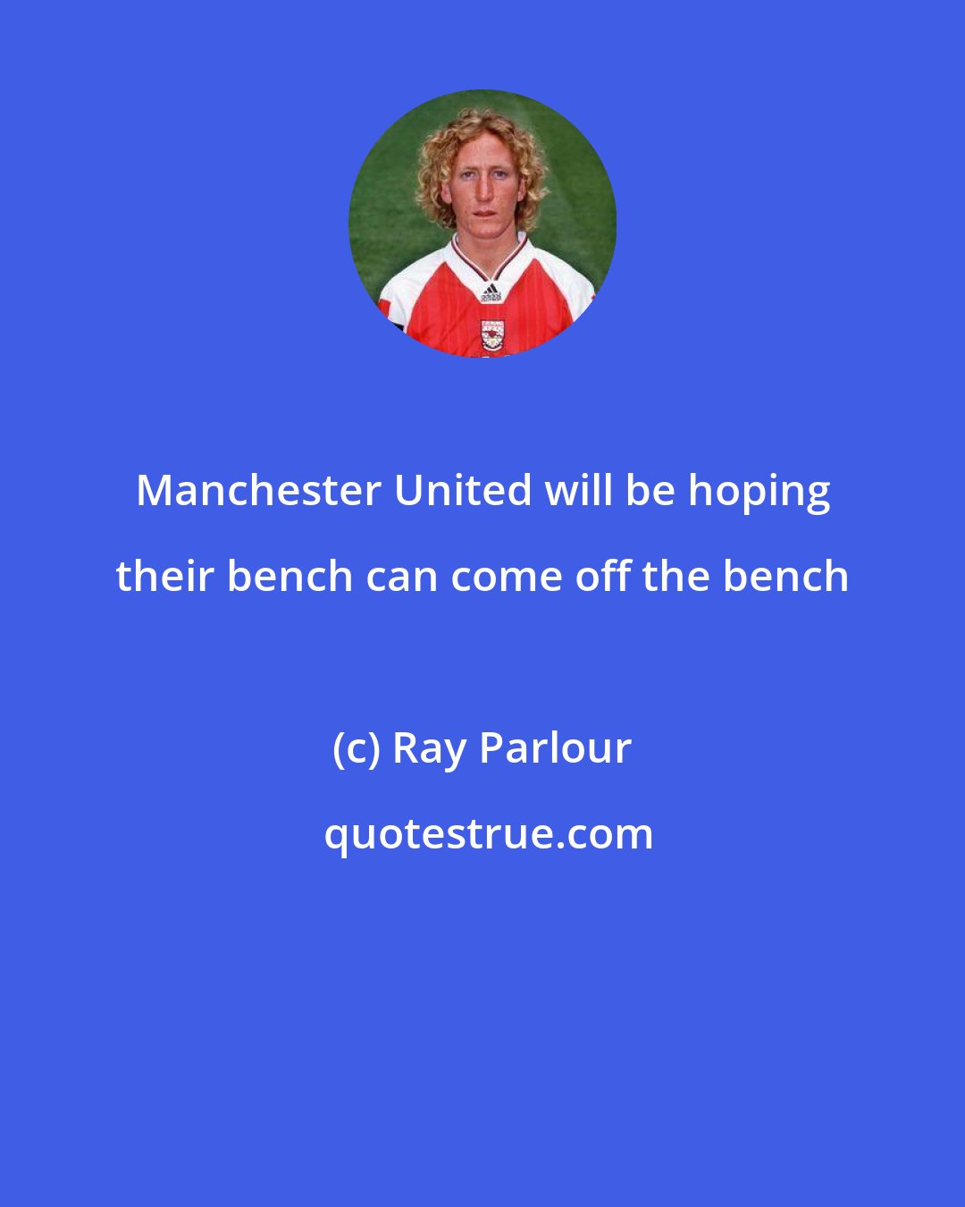 Ray Parlour: Manchester United will be hoping their bench can come off the bench