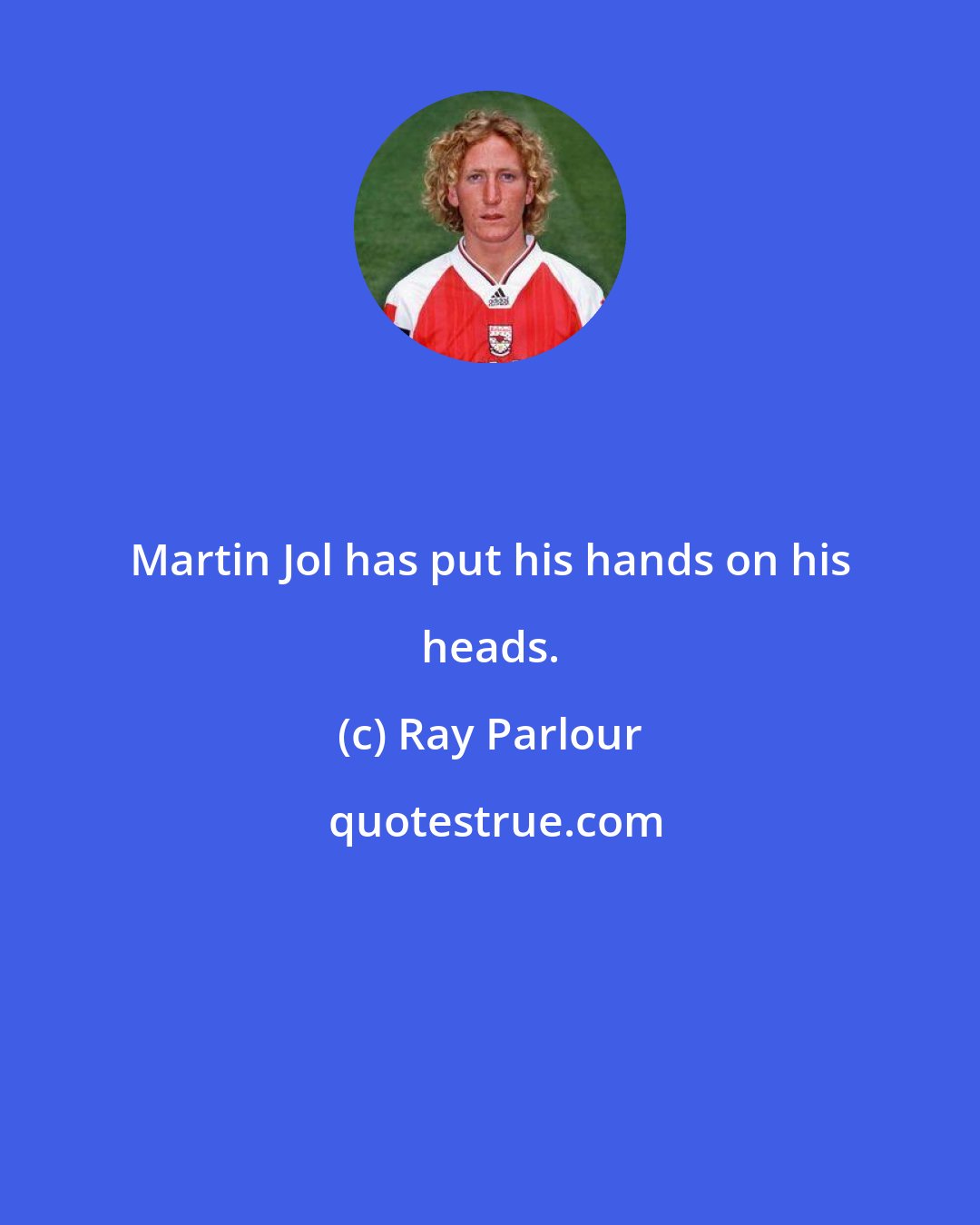 Ray Parlour: Martin Jol has put his hands on his heads.