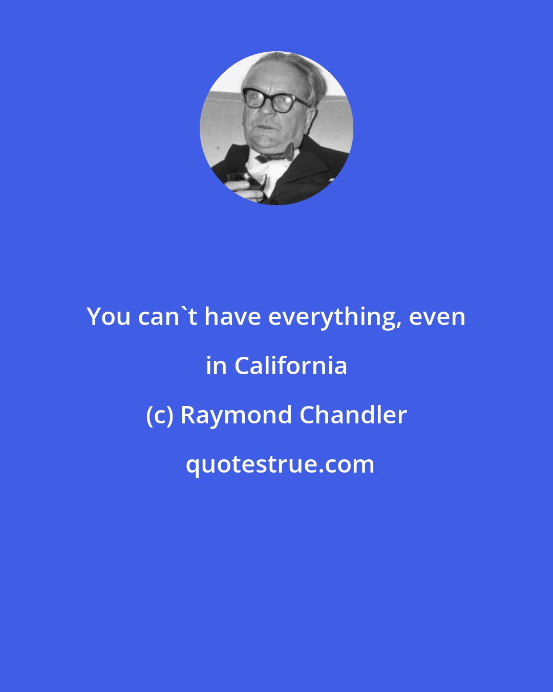 Raymond Chandler: You can't have everything, even in California