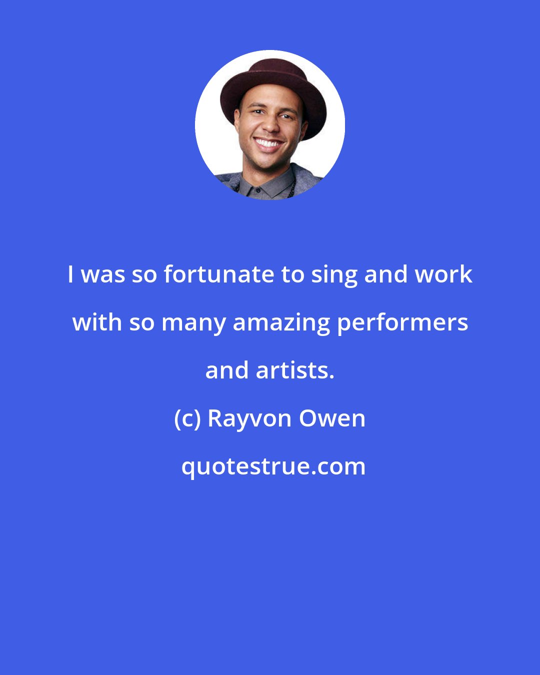 Rayvon Owen: I was so fortunate to sing and work with so many amazing performers and artists.