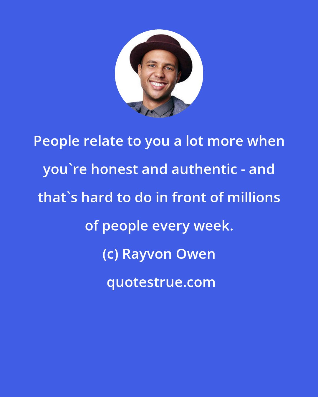 Rayvon Owen: People relate to you a lot more when you're honest and authentic - and that's hard to do in front of millions of people every week.