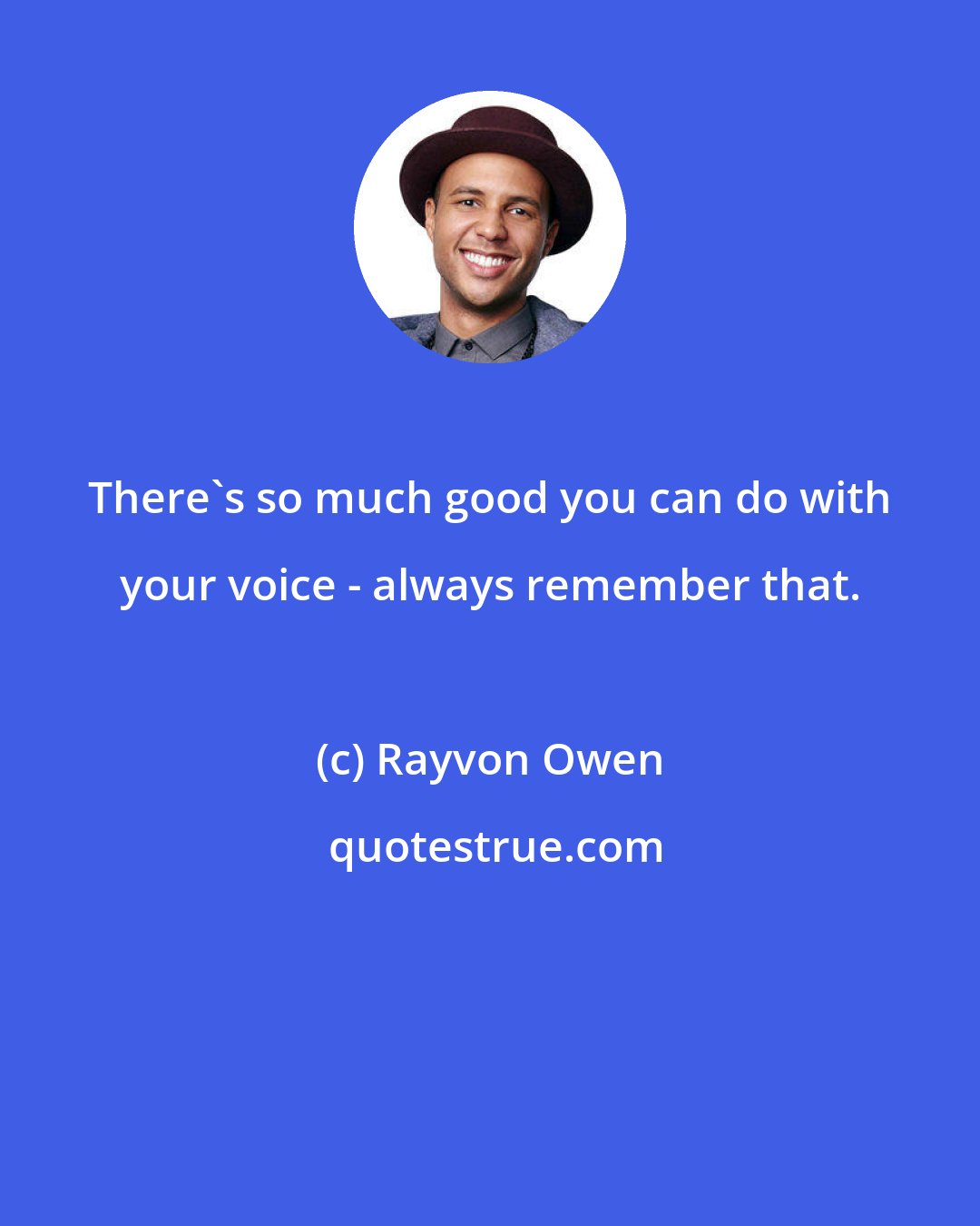 Rayvon Owen: There's so much good you can do with your voice - always remember that.