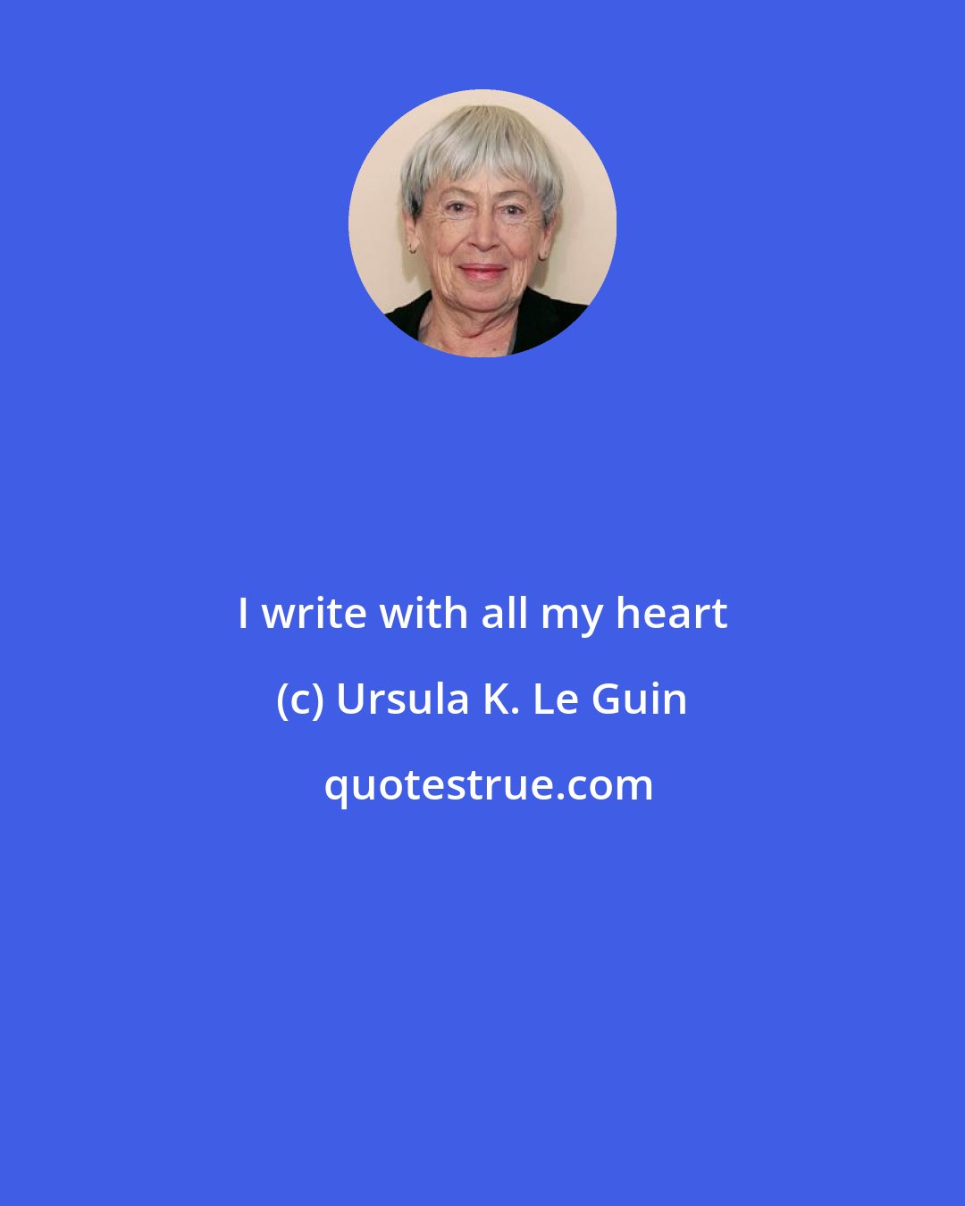 Ursula K. Le Guin: I write with all my heart