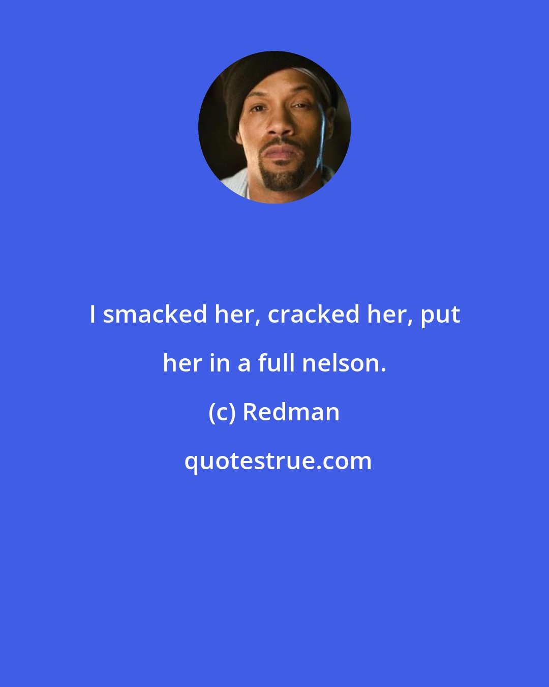 Redman: I smacked her, cracked her, put her in a full nelson.