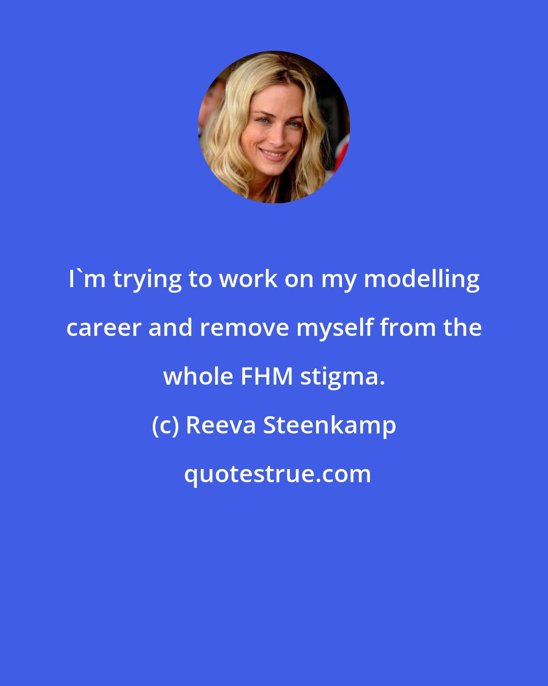 Reeva Steenkamp: I'm trying to work on my modelling career and remove myself from the whole FHM stigma.