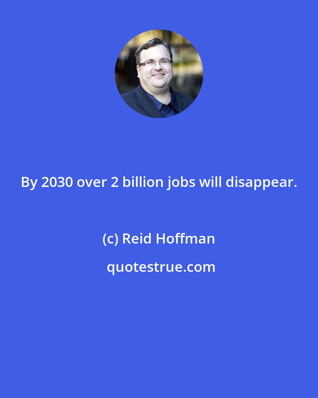 Reid Hoffman: By 2030 over 2 billion jobs will disappear.